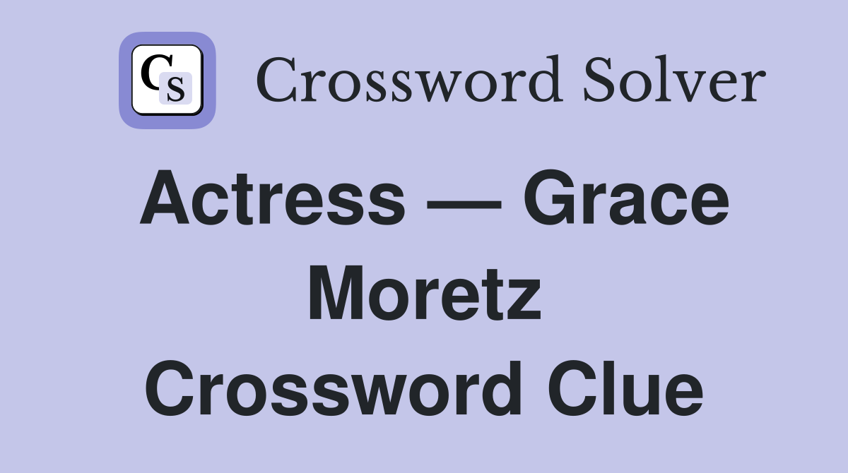 Actress — Grace Moretz Crossword Clue Answers Crossword Solver